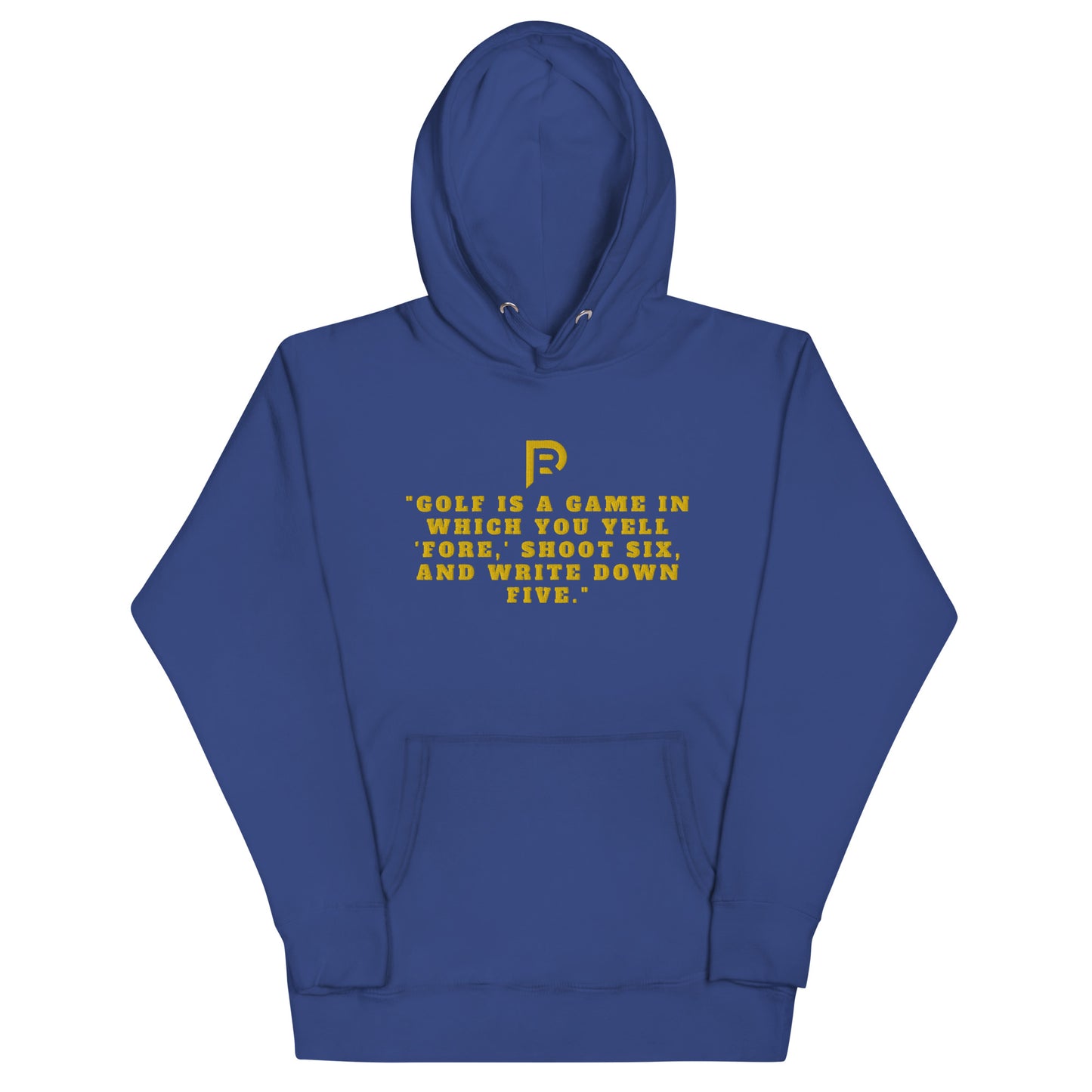 "Golf is a game in which you yell 'fore,' shoot six, and write down five."Hoodie
